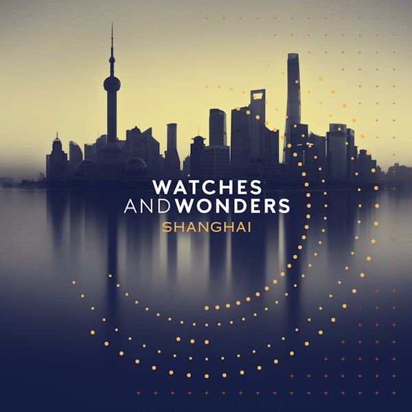 Организаторы Watches and Wonders объявили даты проведения выставки в Шанхае